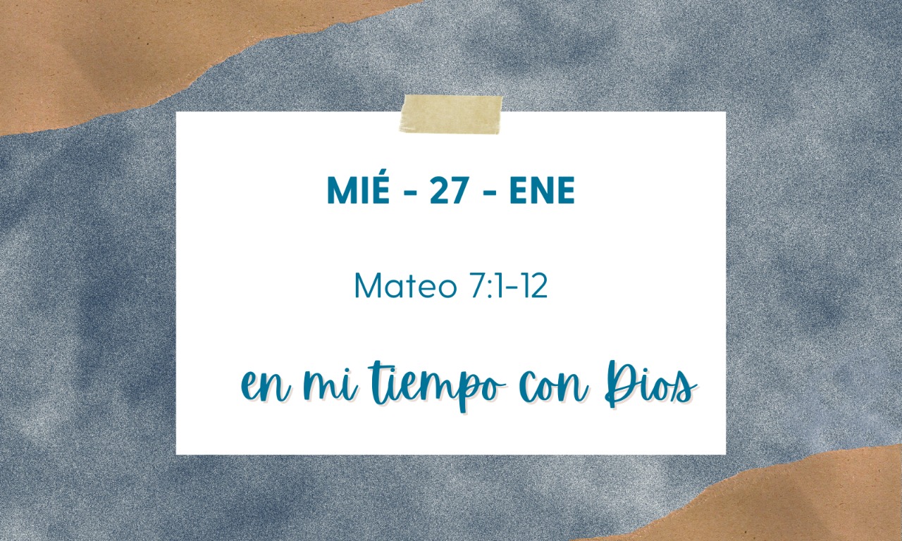 En mi tiempo con Dios de hoy. Mateo 7: 1-12