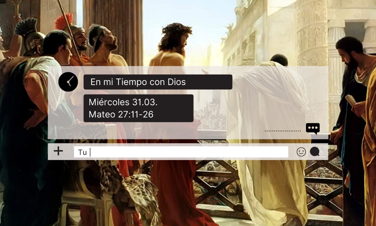 En mi tiempo con Dios de hoy. Mateo 27: 11-26