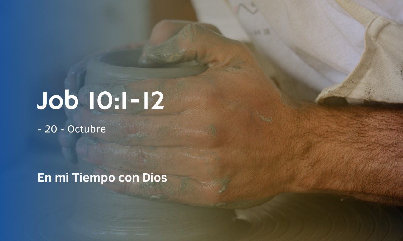 En mi tiempo con Dios de hoy. Job 10: 1- 12