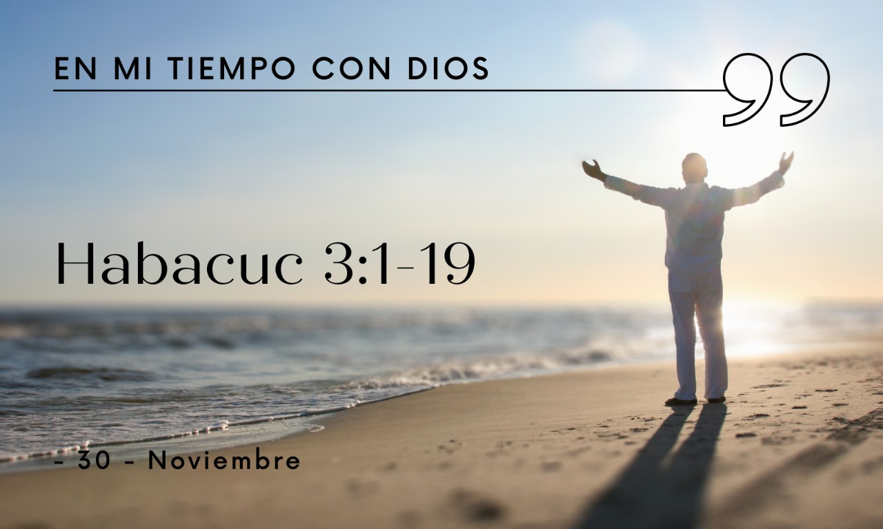 En mi tiempo con Dios de hoy. Habacuc 3: 1- 19