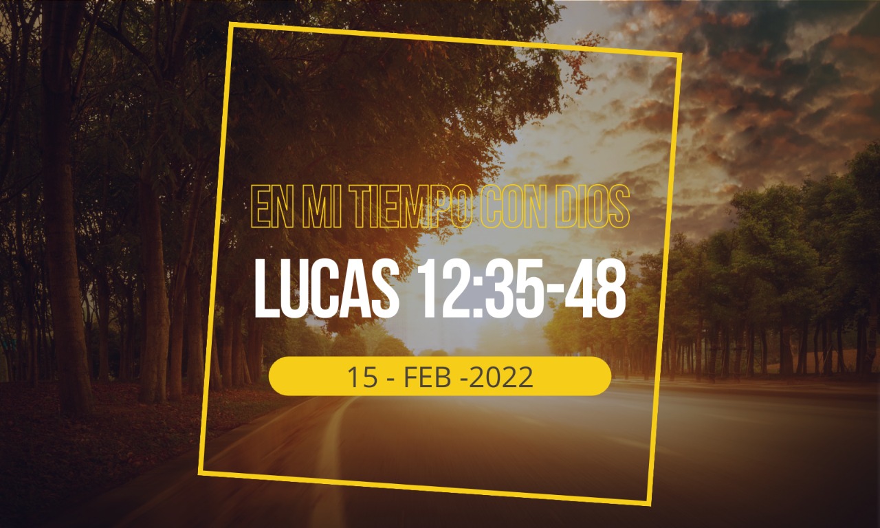 En mi tiempo con Dios de hoy. Lucas 12: 35-48