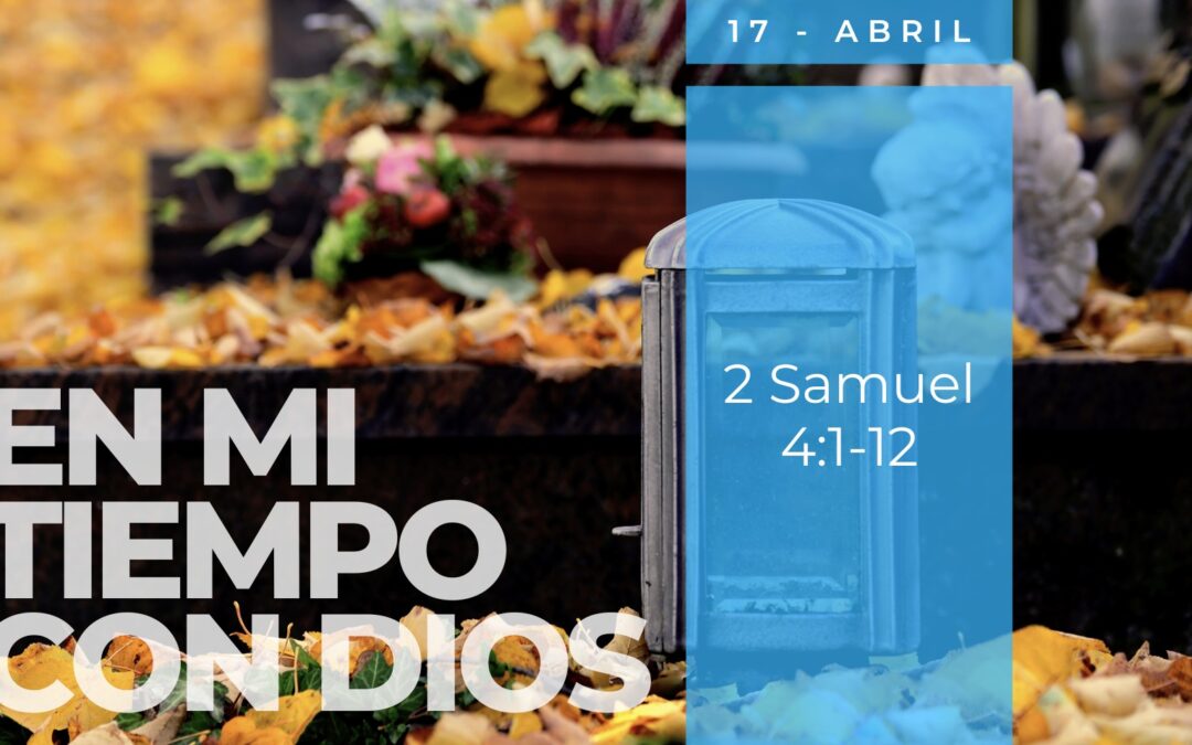 En mi tiempo con Dios de hoy. 2 Samuel 4: 1-12
