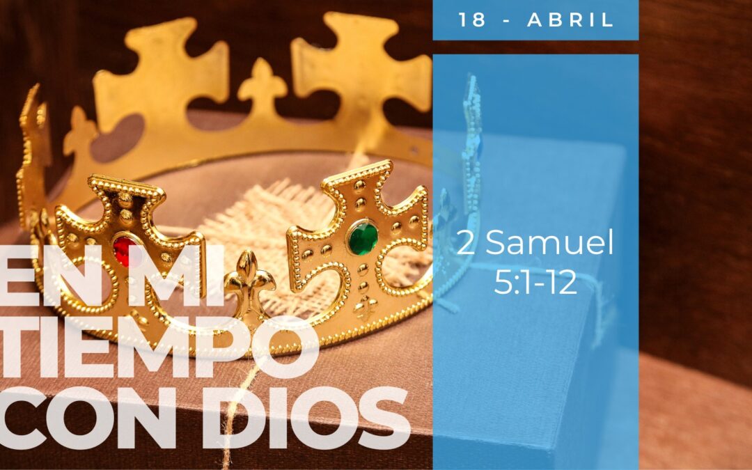 En mi tiempo con Dios de hoy. 2 Samuel 5: 1-12