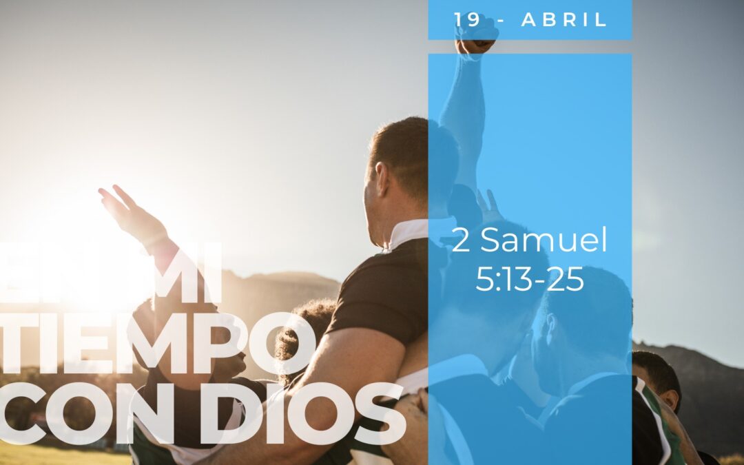 En mi tiempo con Dios de hoy. 2 Samuel 5: 13-25