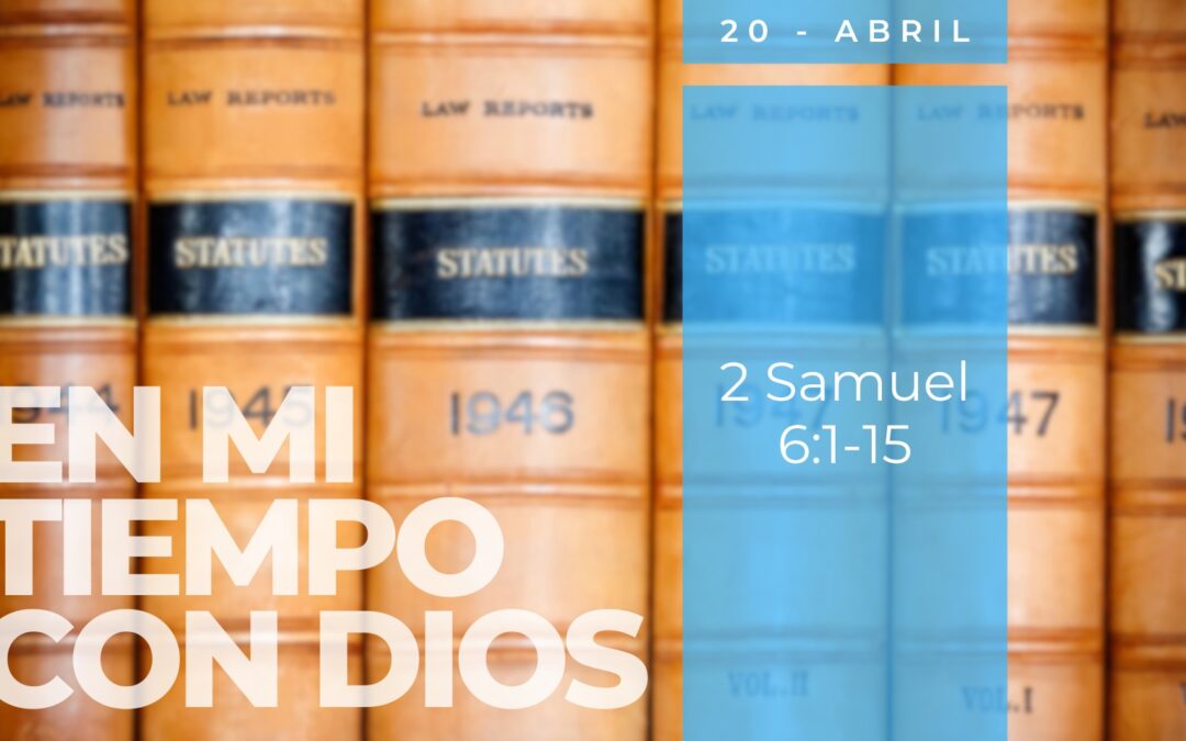 En mi tiempo con Dios de hoy. 2 Samuel 6: 1-15