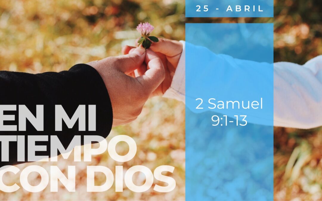 En mi tiempo con Dios de hoy. 2 Samuel 9: 1-13