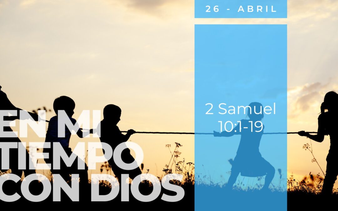 En mi tiempo con Dios de hoy. 2 Samuel 10: 1-19