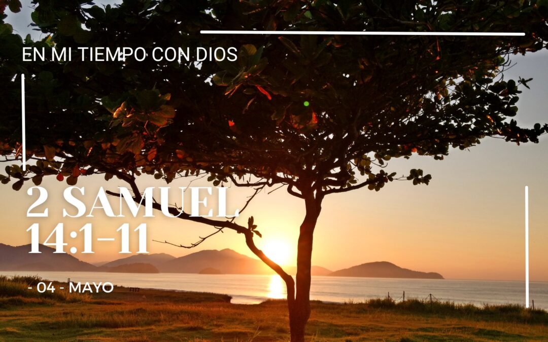 En mi tiempo con Dios de hoy. 2 Samuel 14: 1-11