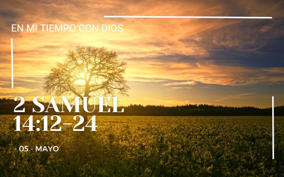 En mi tiempo con Dios de hoy. 2 Samuel 14: 12-24