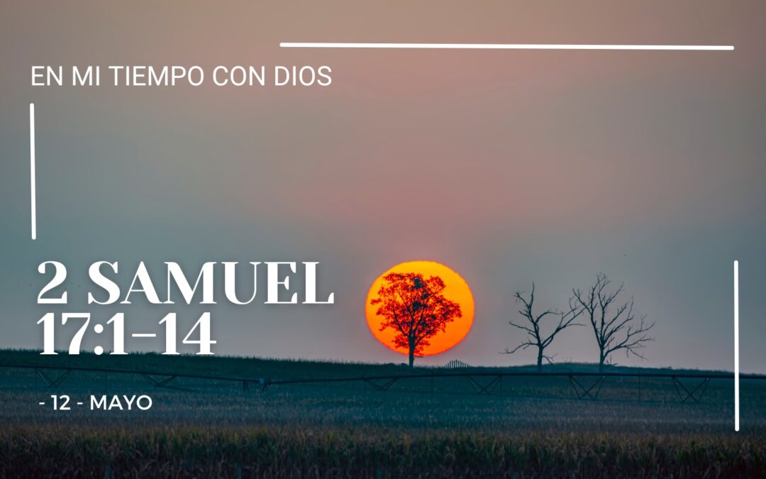 En mi tiempo con Dios de hoy. 2 Samuel 17: 1-14