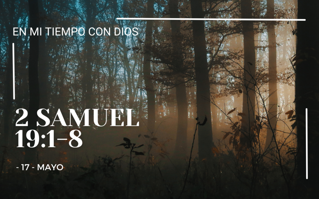 En mi tiempo con Dios de hoy. 2 Samuel 19: 1-8