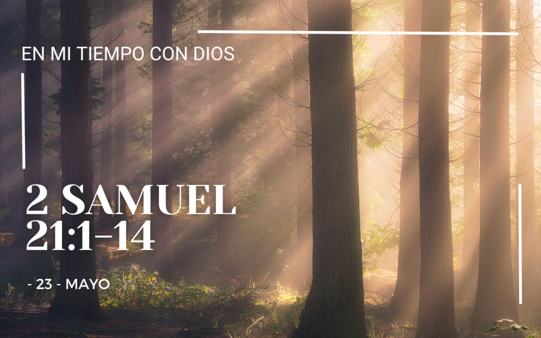 En mi tiempo con Dios de hoy. 2 Samuel 21: 1-14