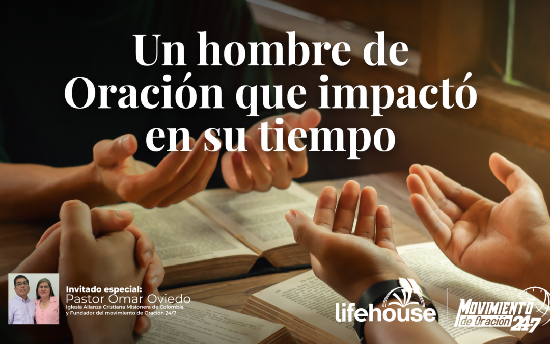 Un hombre de oración que impactó en su tiempo