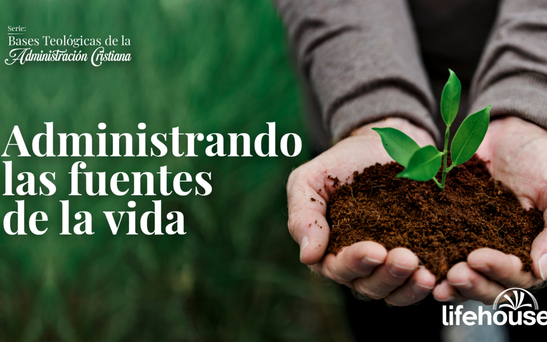 Administrando las fuentes de la vida
