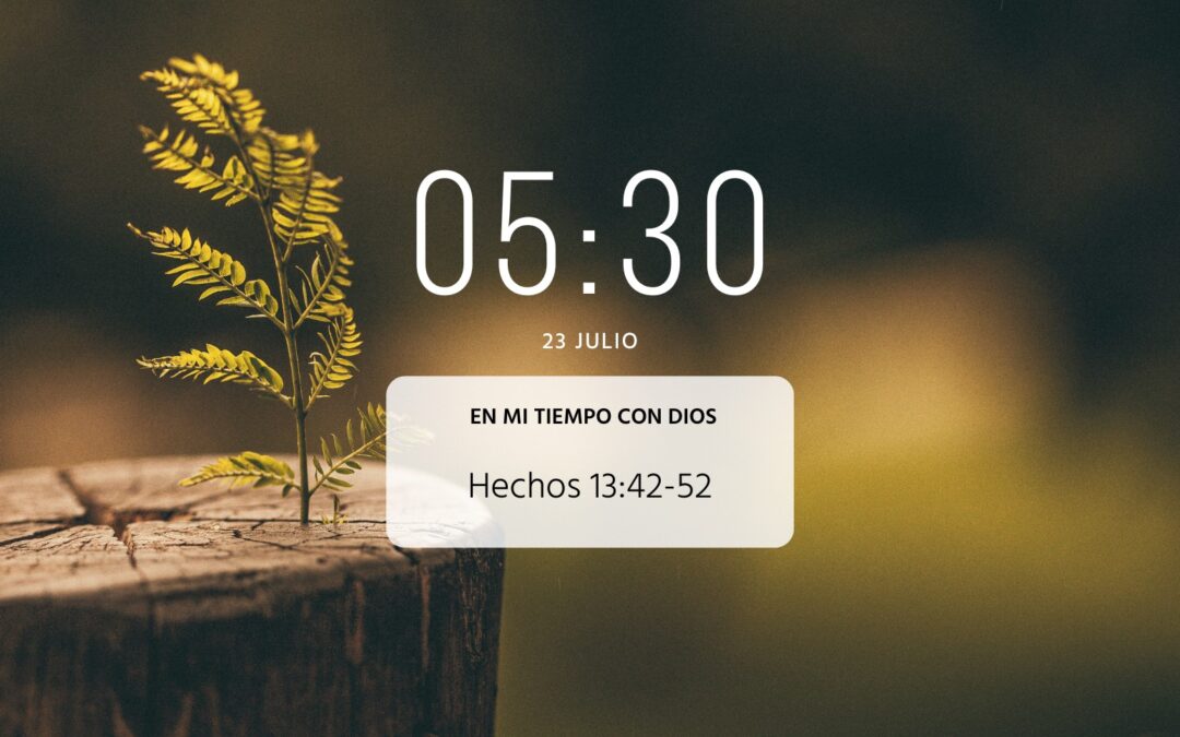 En mi tiempo con Dios de hoy. Hechos 13: 42-52
