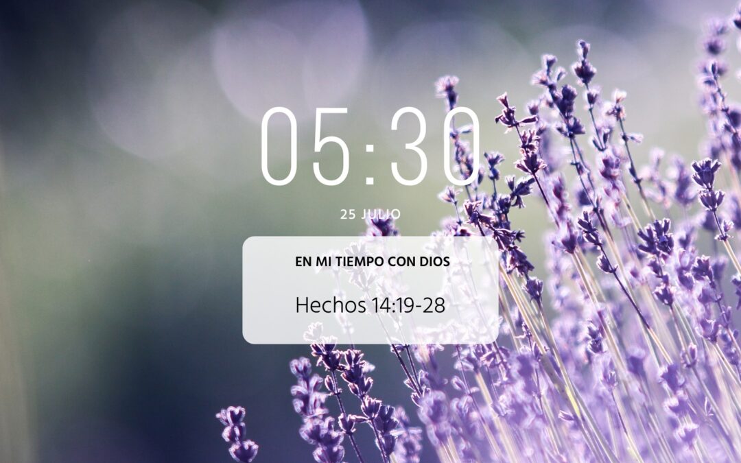 En mi tiempo con Dios de hoy. Hechos 14: 19-28