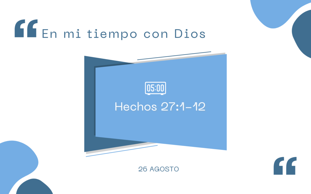 En mi tiempo con Dios de hoy. Hechos 27:1-12