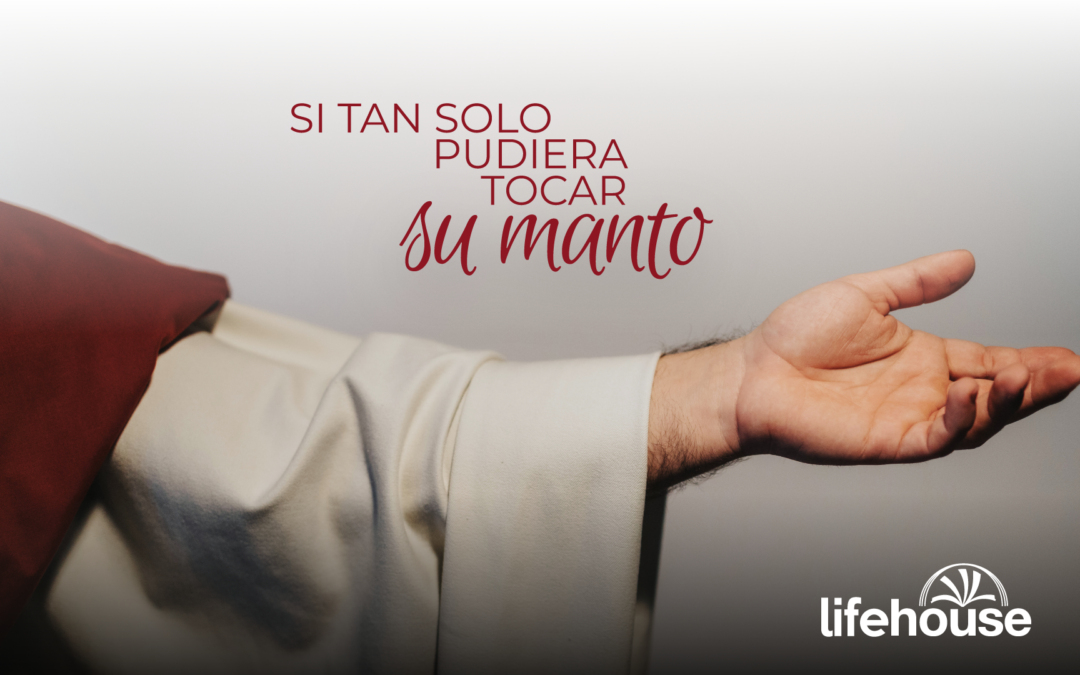 Si tan solo pudiera tocar su manto.