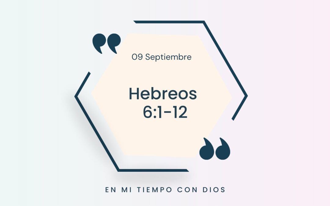 En mi tiempo con Dios de hoy. Hebreos 6:1-12