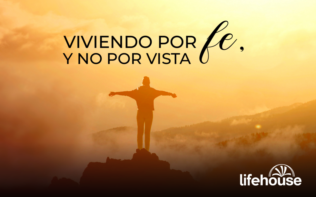 Viviendo por fe y no por la vista