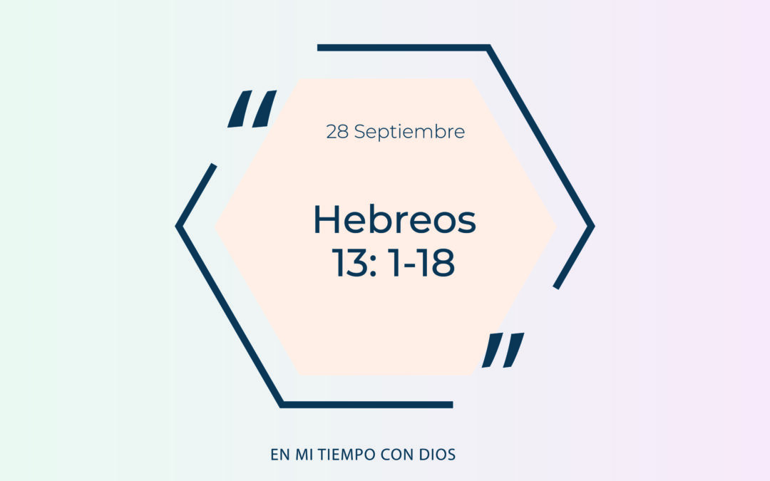 En mi tiempo con Dios de hoy. Hebreos 13:1-8
