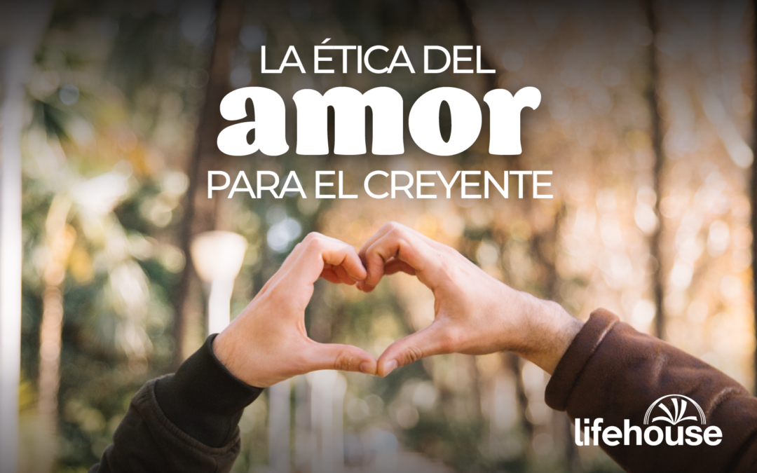 La ética del amor para el creyente