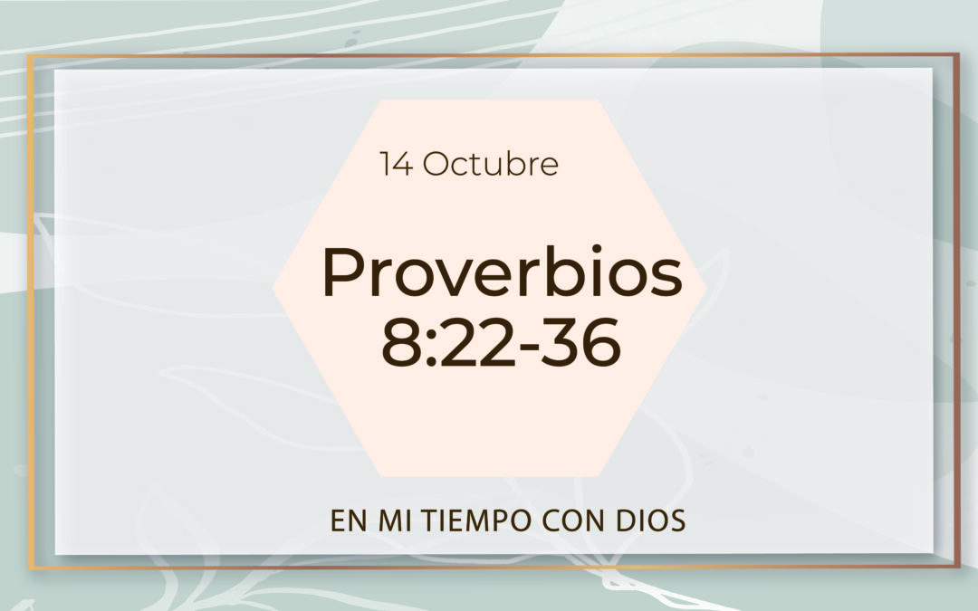 En mi tiempo con Dios de hoy. Proverbios 8:22-36