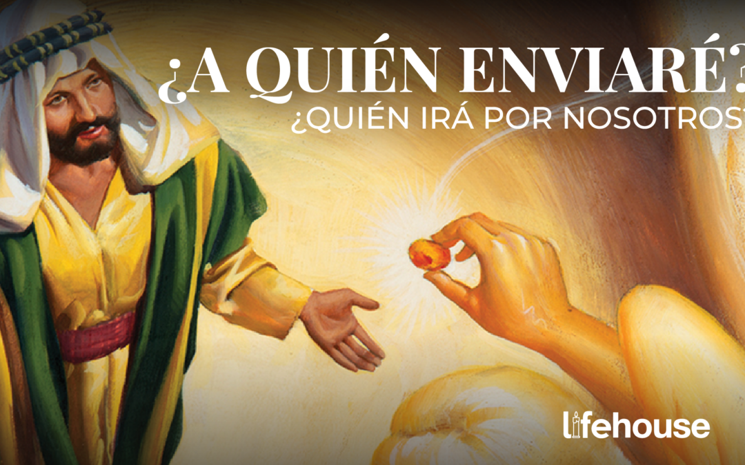 ¿A quién enviaré? ¿Quién irá por nosotros?