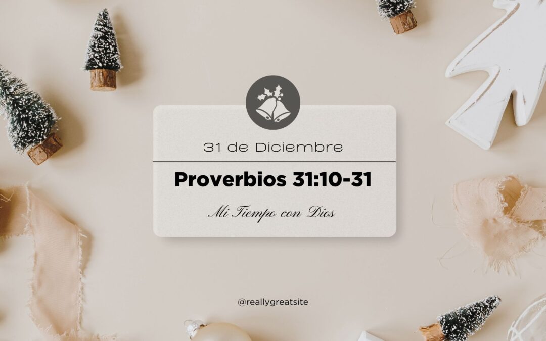 En mi tiempo con Dios de hoy. Proverbios 31:10-31