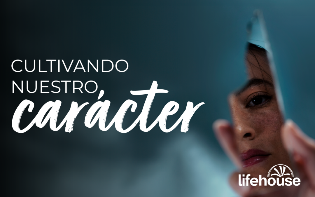 Cultivando nuestro Carácter