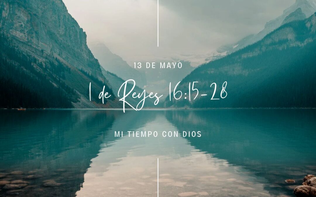 En mi tiempo con Dios de hoy. 1 Reyes 16: 15-28