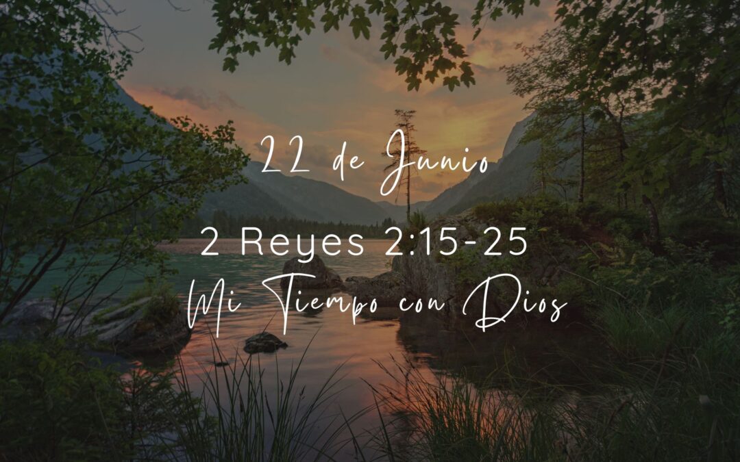 En mi tiempo con Dios de hoy. 2 Reyes 2: 15-25