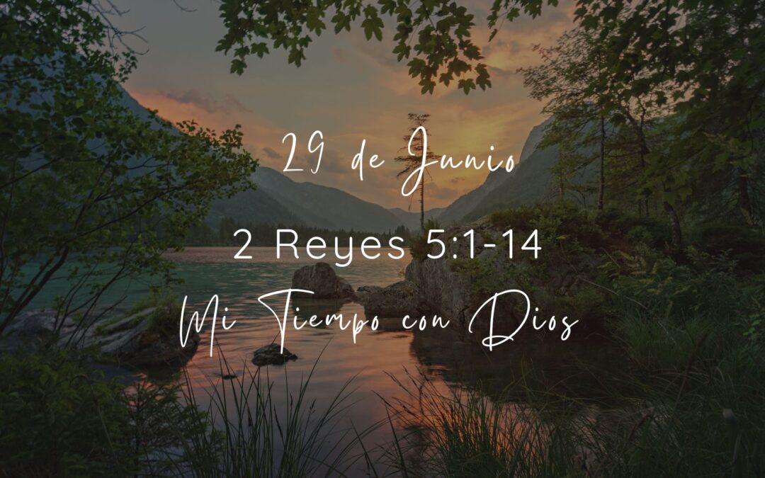 En mi tiempo con Dios de hoy. 2 Reyes 5:1- 14