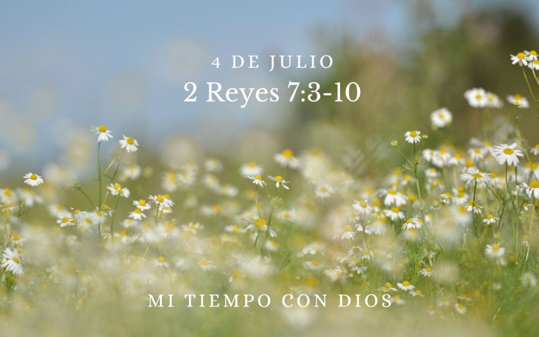 En mi tiempo con Dios de hoy. 2 Reyes 7: 3-10