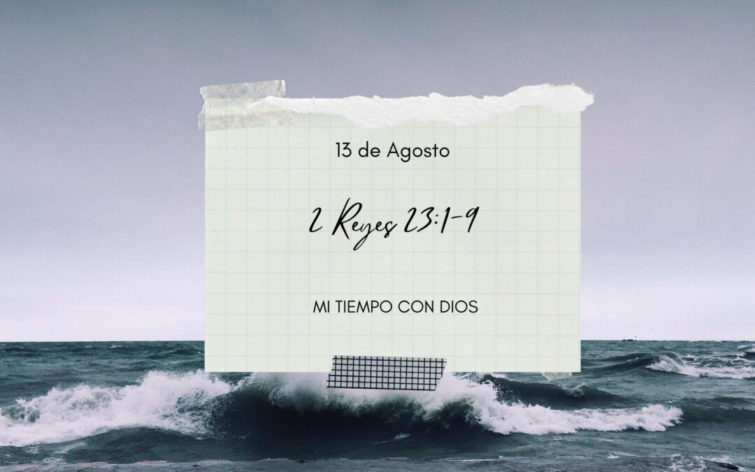 En mi tiempo con Dios de hoy. 2 Reyes 23: 1-9