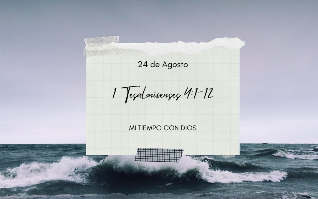 En mi tiempo con Dios de hoy. 1 Tesalonicenses 4: 1-12