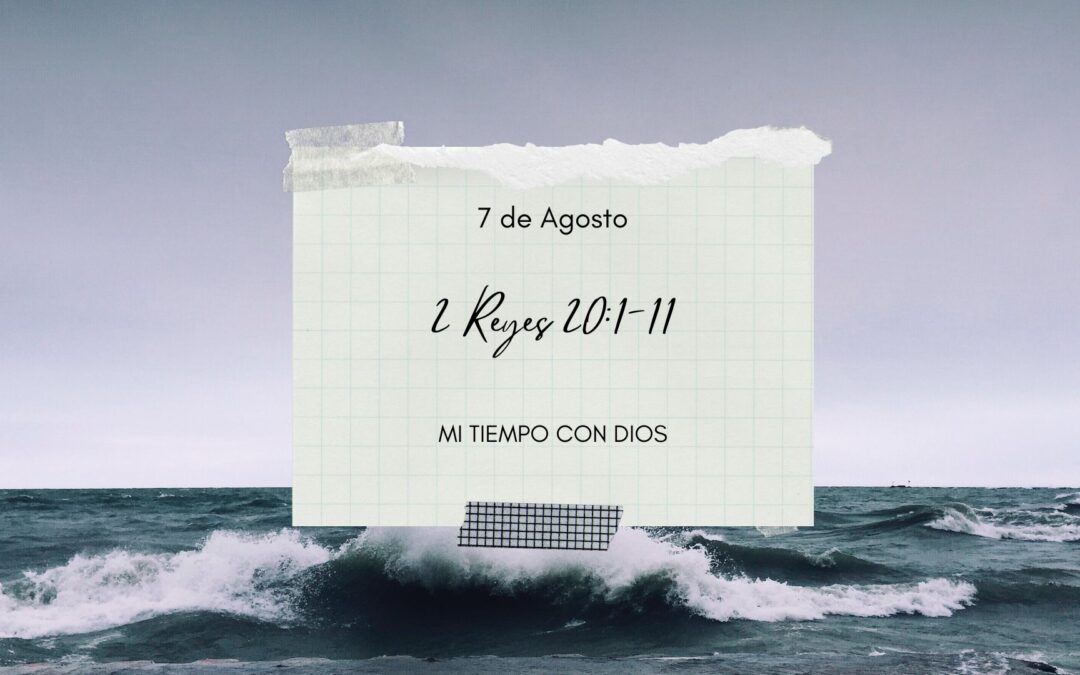 En mi tiempo con Dios de hoy. 2 Reyes 20: 1-11