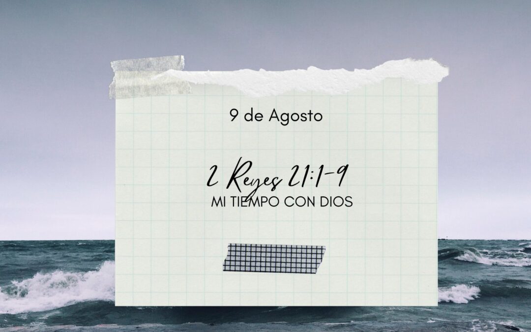 En mi tiempo con Dios de hoy. 2 Reyes 21: 1-9