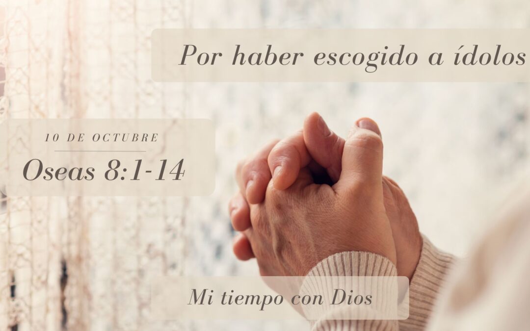 En mi tiempo con Dios de hoy. Oseas 8: 1-14